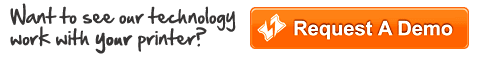 Want to see our technology work with your printer? Request a Demo